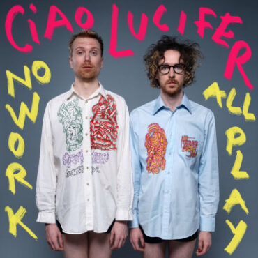 Ciao Lucifer – No Work All Play