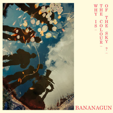 Bananagun – Why Is The Colour Of The Sky?