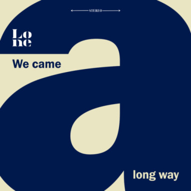 Lone – We Came A Long Way