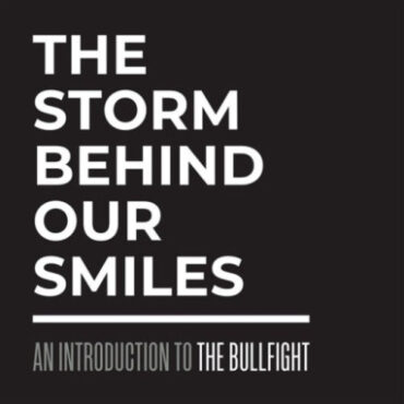 the Bullfight – The Storm Behind Our Smiles