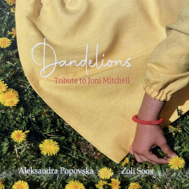 Aleksandra Popovska & Zoli Soos – Dandelions – Tribute To Joni Mitchell